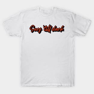 Surf 'till dark T-Shirt